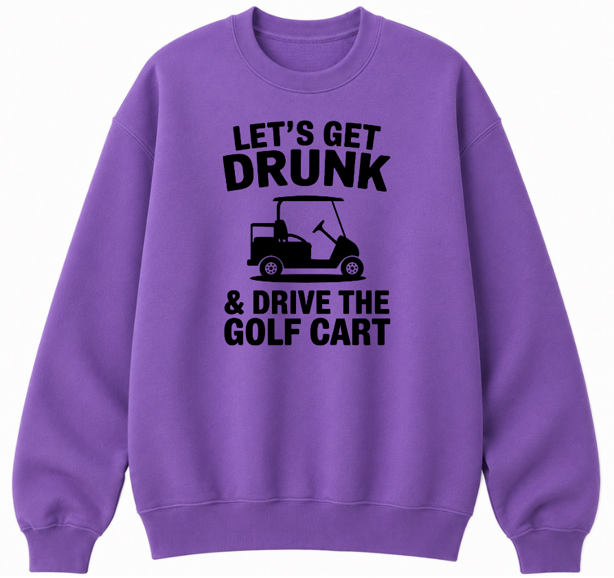 Let's Get Drunk & Drive the Golf Cart Classic Unisex Sweatshirt