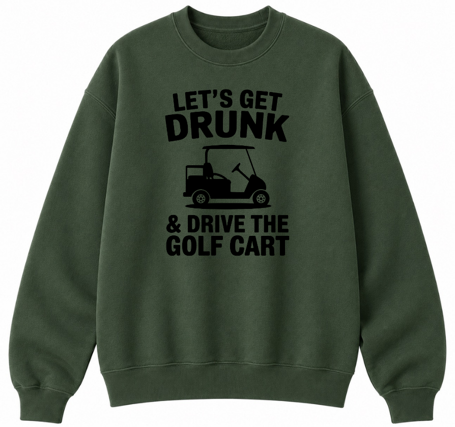 Let's Get Drunk & Drive the Golf Cart Classic Unisex Sweatshirt