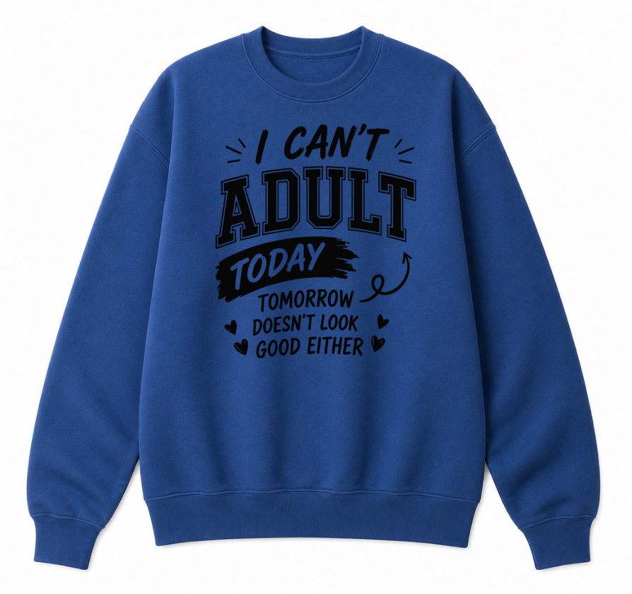 I Can't Adult Today Classic Unisex Sweatshirt