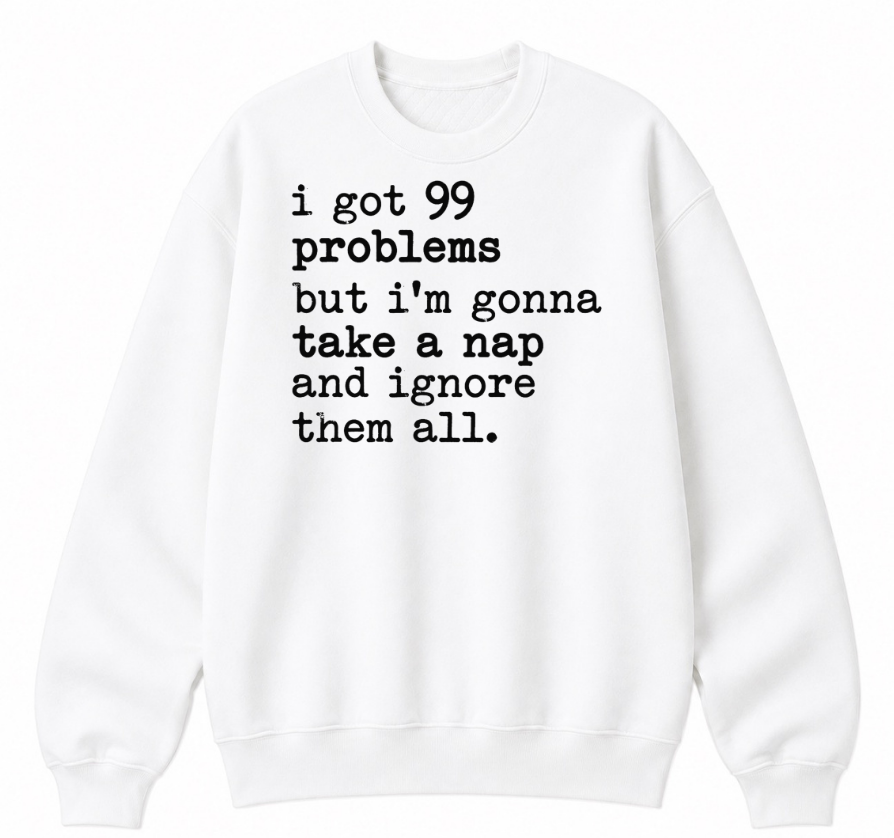99 Problems But I'm Gonna Take a Nap Classic Unisex Sweatshirt