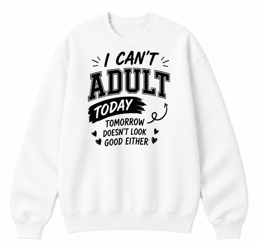 I Can't Adult Today Classic Unisex Sweatshirt
