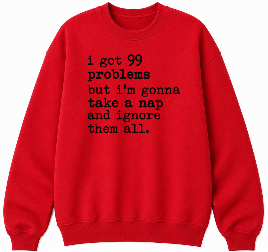 99 Problems But I'm Gonna Take a Nap Classic Unisex Sweatshirt