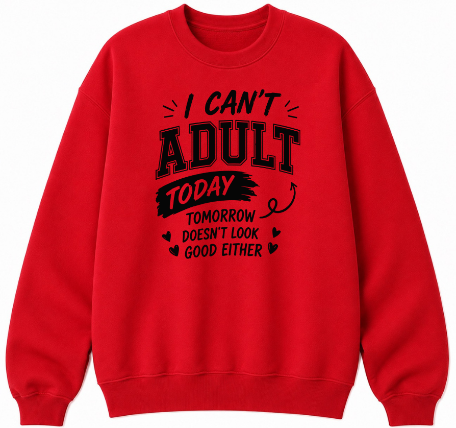 I Can't Adult Today Classic Unisex Sweatshirt