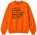 99 Problems But I'm Gonna Take a Nap Classic Unisex Sweatshirt