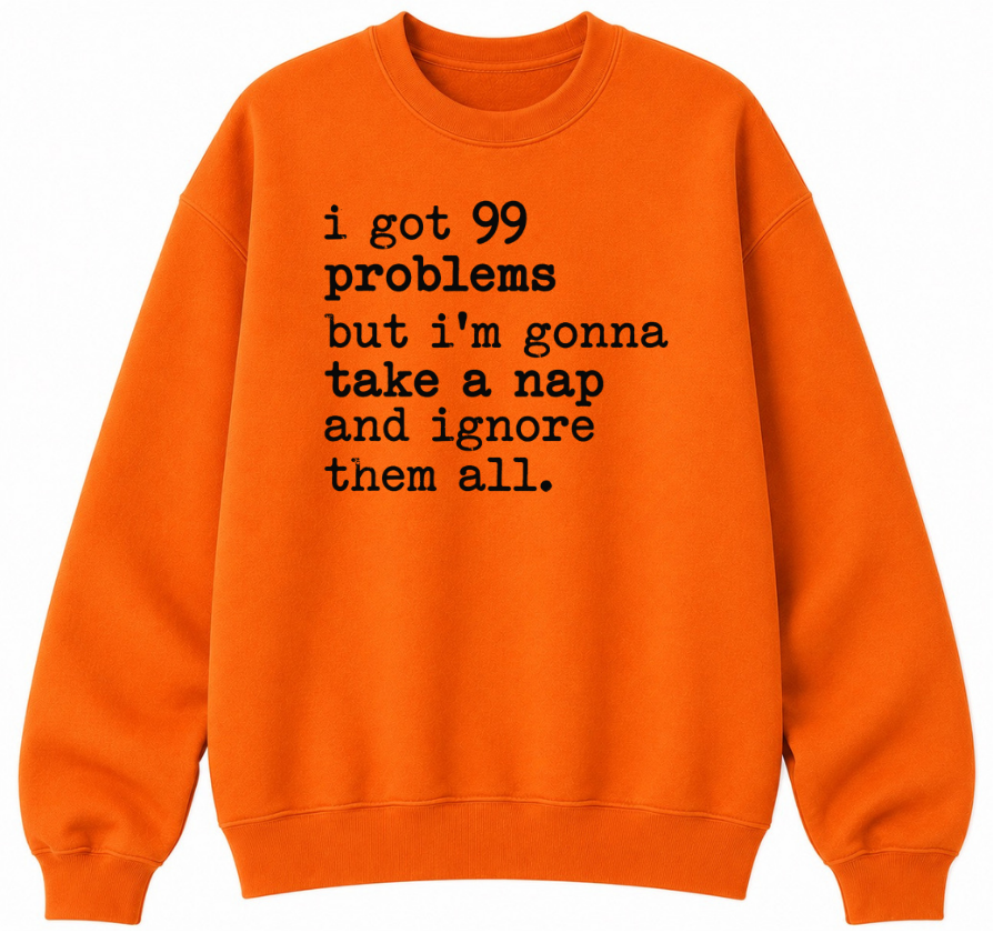 99 Problems But I'm Gonna Take a Nap Classic Unisex Sweatshirt