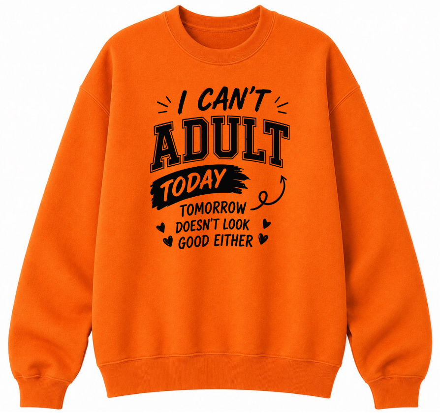 I Can't Adult Today Classic Unisex Sweatshirt