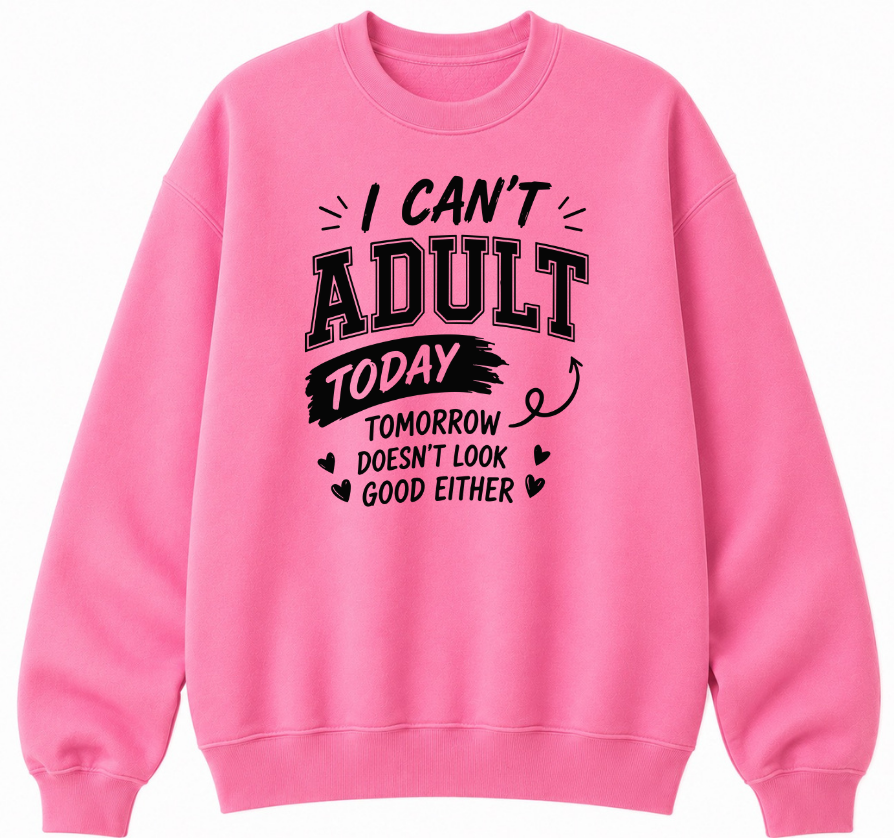 I Can't Adult Today Classic Unisex Sweatshirt
