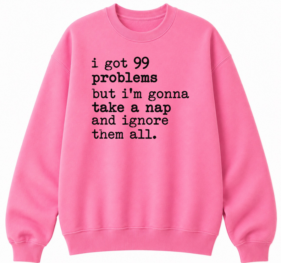 99 Problems But I'm Gonna Take a Nap Classic Unisex Sweatshirt
