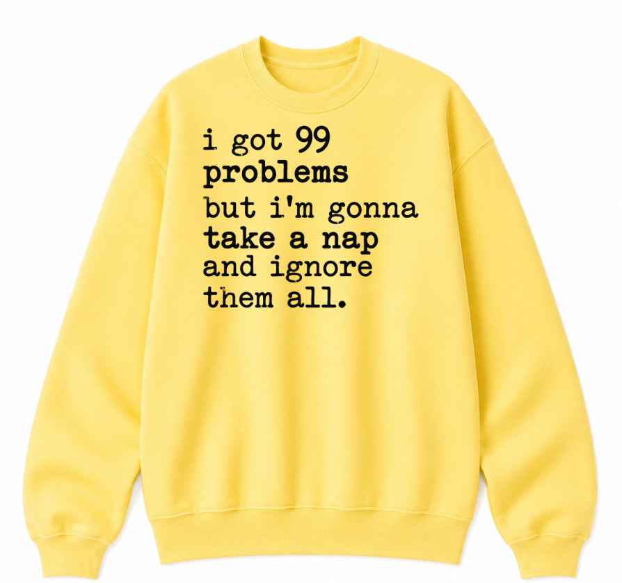 99 Problems But I'm Gonna Take a Nap Classic Unisex Sweatshirt