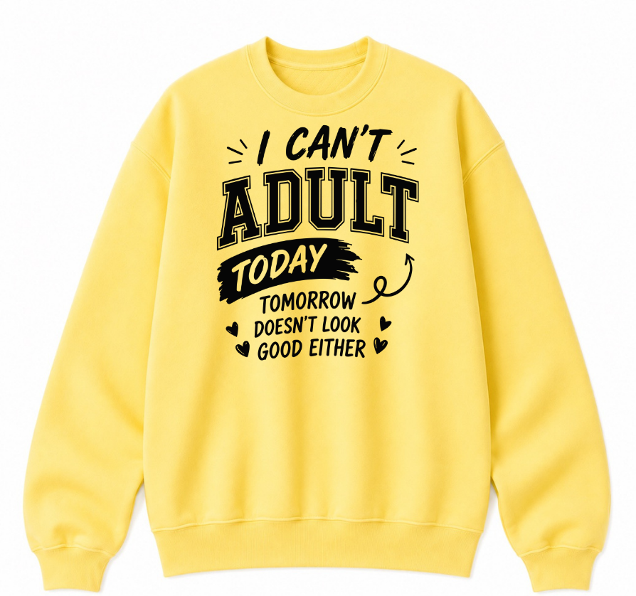I Can't Adult Today Classic Unisex Sweatshirt
