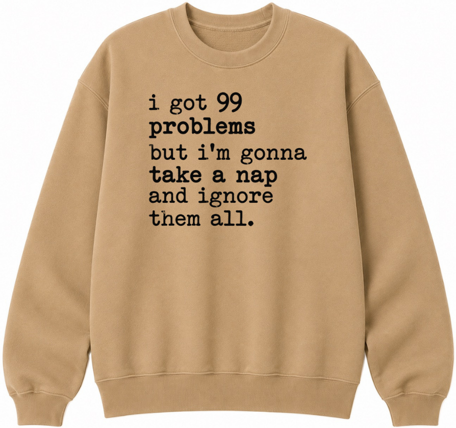 99 Problems But I'm Gonna Take a Nap Classic Unisex Sweatshirt