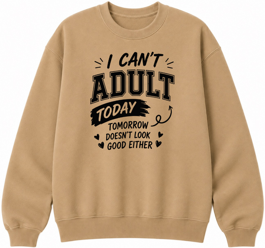 I Can't Adult Today Classic Unisex Sweatshirt