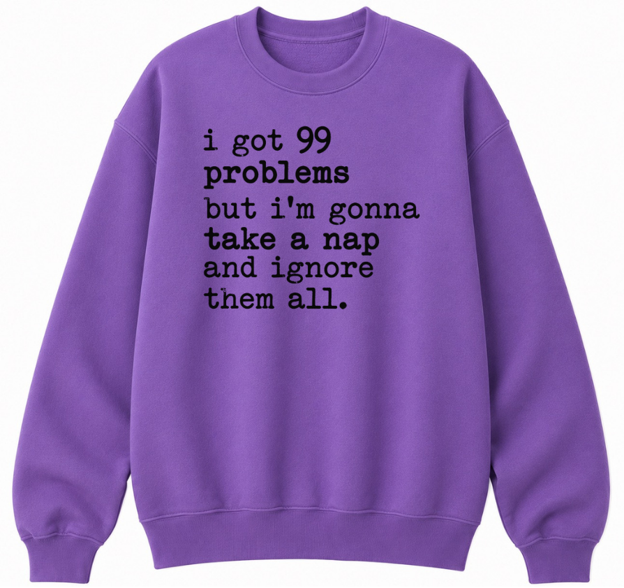 99 Problems But I'm Gonna Take a Nap Classic Unisex Sweatshirt
