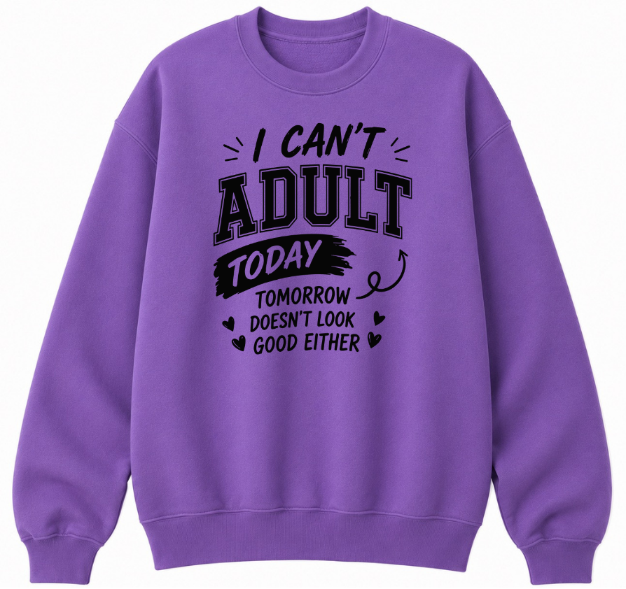 I Can't Adult Today Classic Unisex Sweatshirt