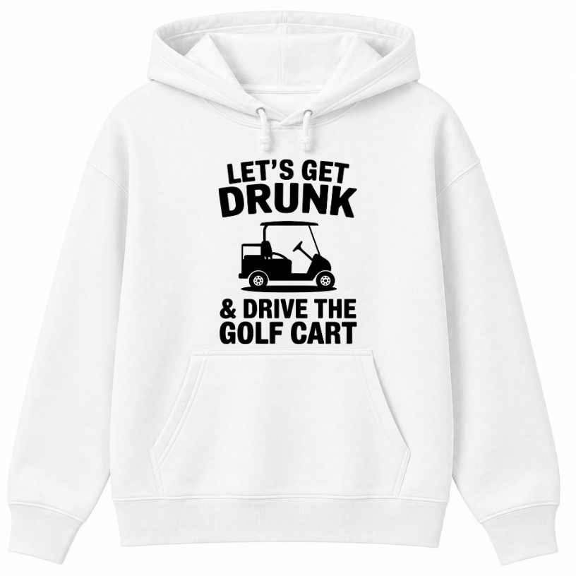 Let's Get Drunk & Drive the Golf Cart Classic Unisex Hoodie