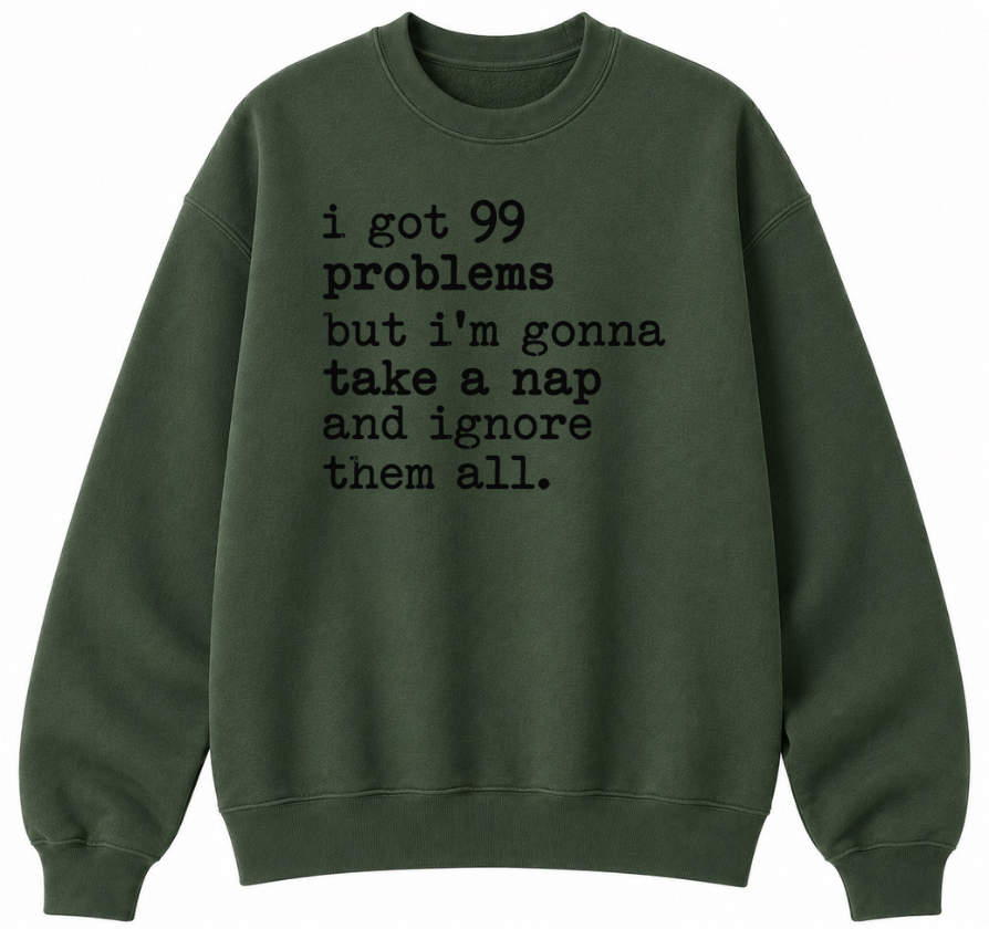 99 Problems But I'm Gonna Take a Nap Classic Unisex Sweatshirt