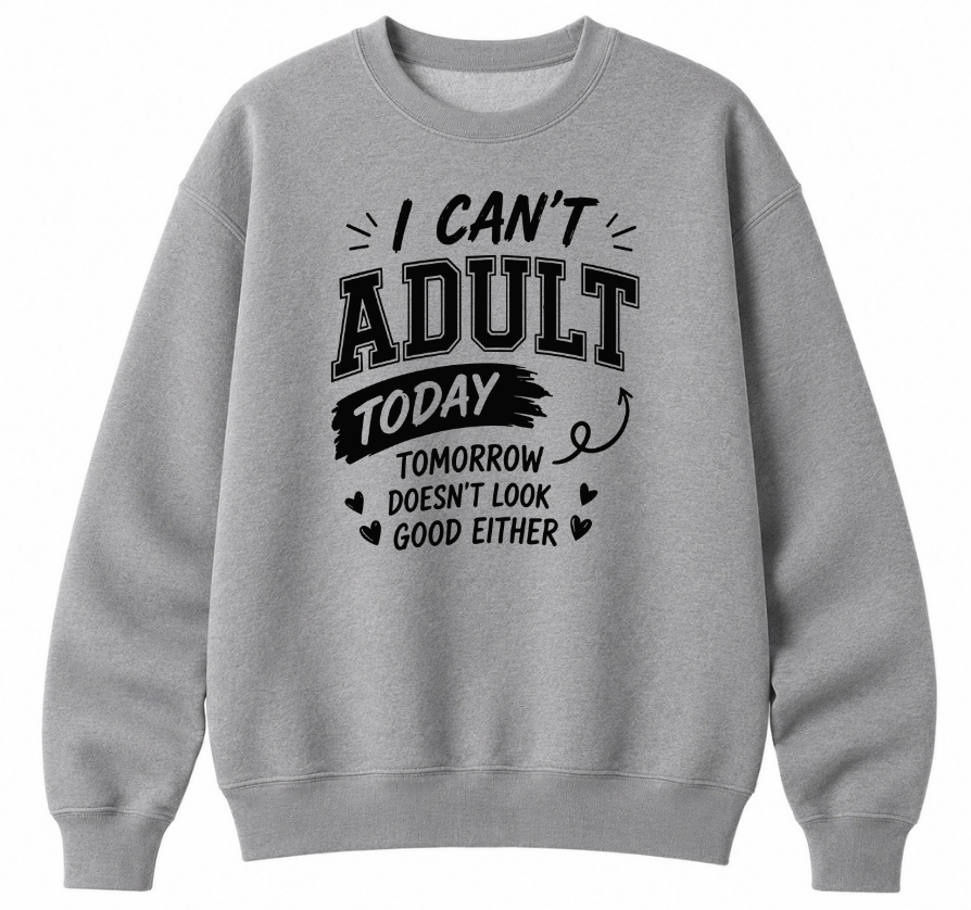 I Can't Adult Today Classic Unisex Sweatshirt