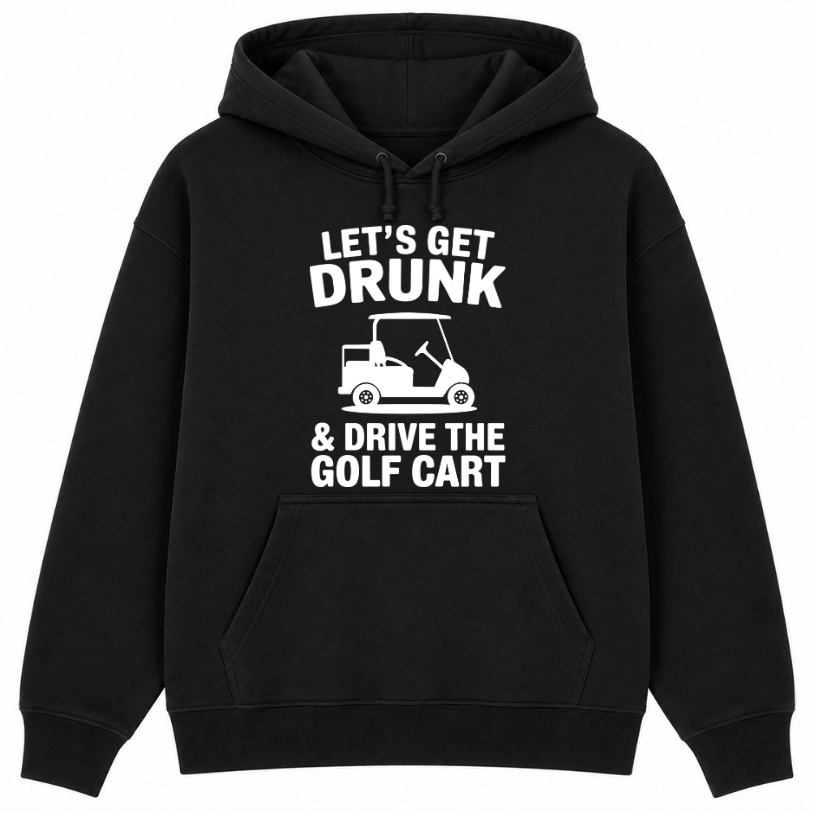 Let's Get Drunk & Drive the Golf Cart Classic Unisex Hoodie