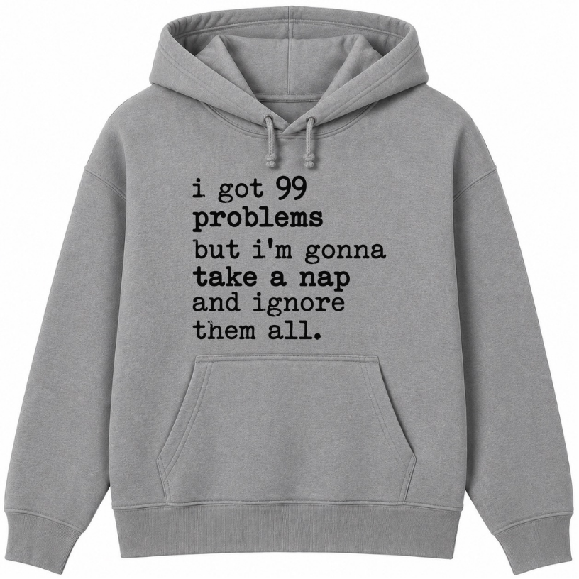 99 Problems But I'm Gonna Take a Nap Classic Unisex Hoodie