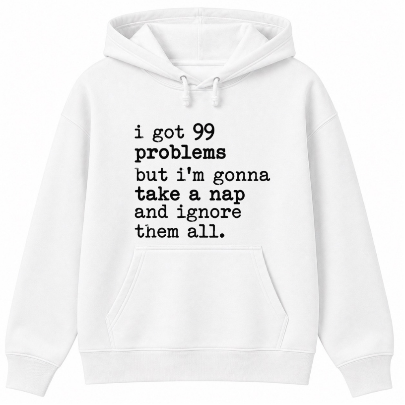 99 Problems But I'm Gonna Take a Nap Classic Unisex Hoodie