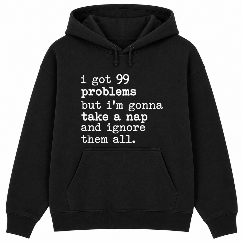 99 Problems But I'm Gonna Take a Nap Classic Unisex Hoodie