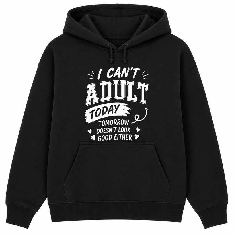I Can't Adult Today Classic Unisex Hoodie