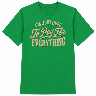I'm Just Here to Pay for Everything Classic Unisex T-Shirt