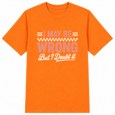 I May Be Wrong But I Doubt It Classic Unisex T-Shirt