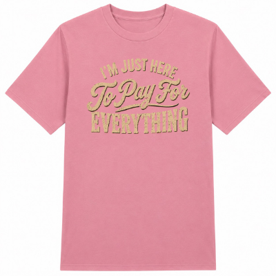 I'm Just Here to Pay for Everything Classic Unisex T-Shirt