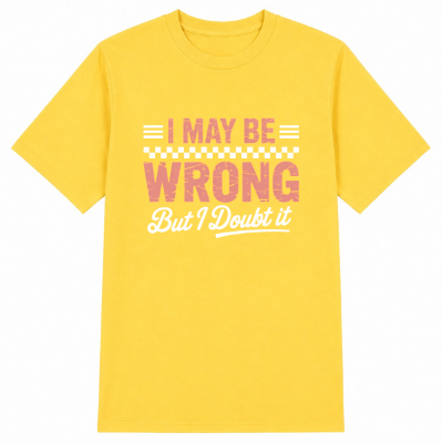 I May Be Wrong But I Doubt It Classic Unisex T-Shirt
