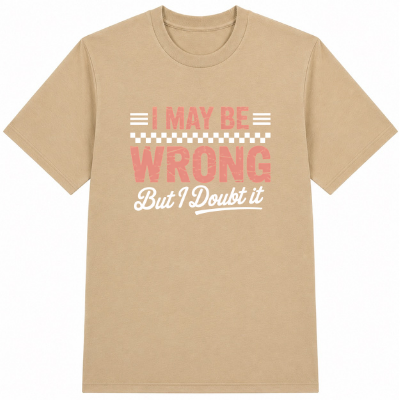 I May Be Wrong But I Doubt It Classic Unisex T-Shirt