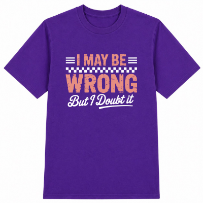 I May Be Wrong But I Doubt It Classic Unisex T-Shirt