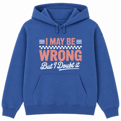 I May Be Wrong But I Doubt It Classic Unisex Hoodie