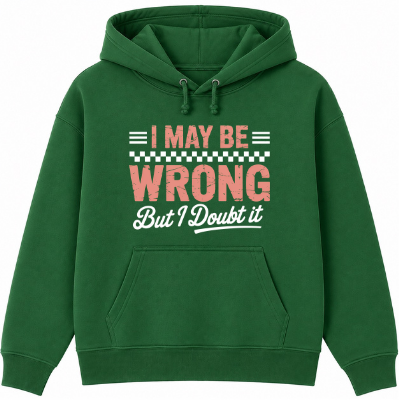 I May Be Wrong But I Doubt It Classic Unisex Hoodie