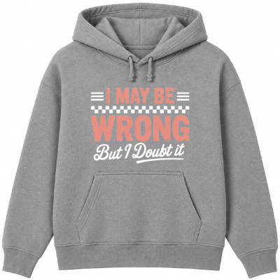 I May Be Wrong But I Doubt It Classic Unisex Hoodie