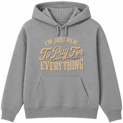 I'm Just Here to Pay for Everything Classic Unisex Hoodie