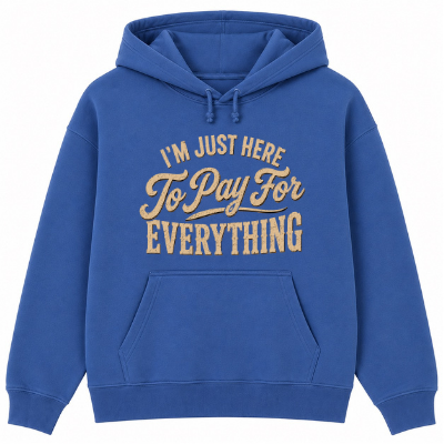 I'm Just Here to Pay for Everything Classic Unisex Hoodie