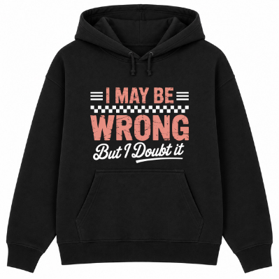 I May Be Wrong But I Doubt It Classic Unisex Hoodie
