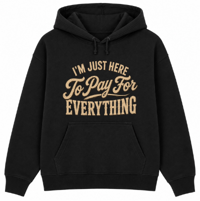 I'm Just Here to Pay for Everything Classic Unisex Hoodie