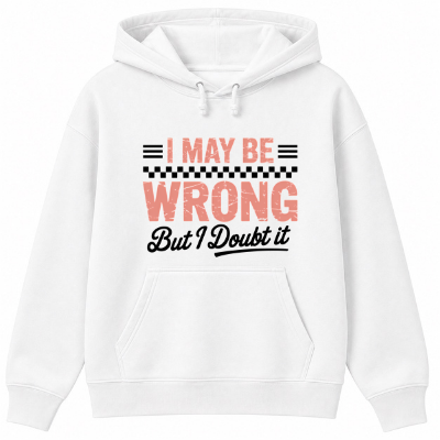 I May Be Wrong But I Doubt It Classic Unisex Hoodie
