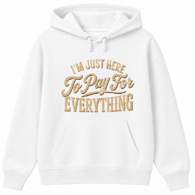 I'm Just Here to Pay for Everything Classic Unisex Hoodie