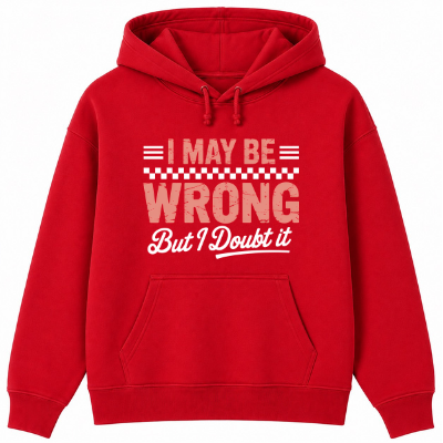 I May Be Wrong But I Doubt It Classic Unisex Hoodie