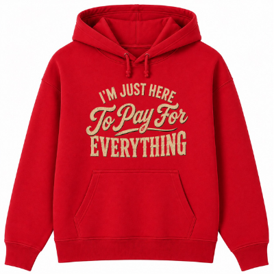 I'm Just Here to Pay for Everything Classic Unisex Hoodie
