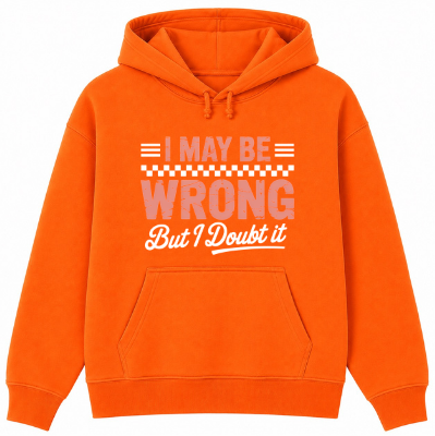 I May Be Wrong But I Doubt It Classic Unisex Hoodie