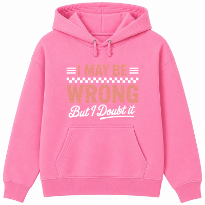 I May Be Wrong But I Doubt It Classic Unisex Hoodie