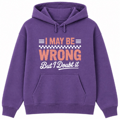 I May Be Wrong But I Doubt It Classic Unisex Hoodie