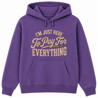I'm Just Here to Pay for Everything Classic Unisex Hoodie