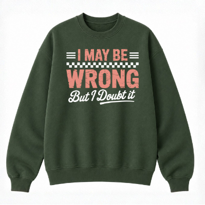 I May Be Wrong But I Doubt It Classic Unisex Sweatshirt