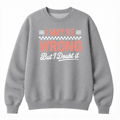 I May Be Wrong But I Doubt It Classic Unisex Sweatshirt