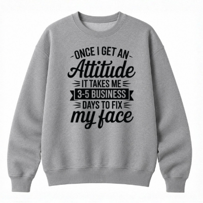 Once I Get an Attitude Classic Unisex Sweatshirt